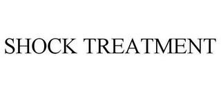 SHOCK TREATMENT trademark