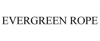 EVERGREEN ROPE trademark