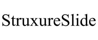 STRUXURESLIDE trademark