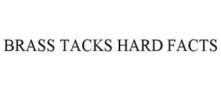 BRASS TACKS HARD FACTS trademark