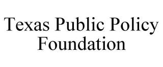 TEXAS PUBLIC POLICY FOUNDATION trademark