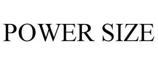 POWER SIZE trademark