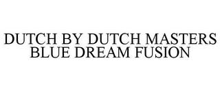 DUTCH BY DUTCH MASTERS BLUE DREAM FUSION trademark