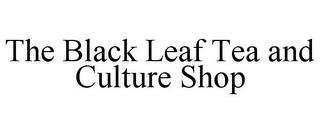 THE BLACK LEAF TEA AND CULTURE SHOP trademark