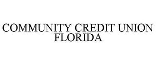 COMMUNITY CREDIT UNION FLORIDA trademark