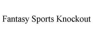 FANTASY SPORTS KNOCKOUT trademark