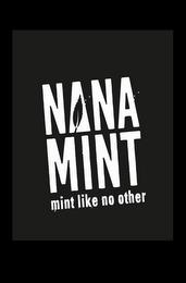 NANA MINT MINT LIKE NO OTHER trademark