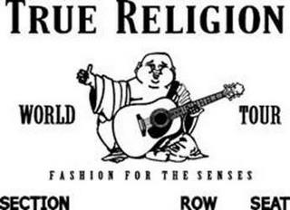 TRUE RELIGION WORLD TOUR FASHION FOR THE SENSES SECTION ROW SEAT trademark