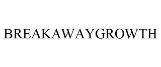 BREAKAWAYGROWTH trademark