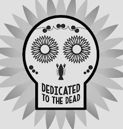 DEDICATED TO THE DEAD trademark