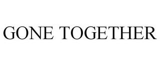 GONE TOGETHER trademark