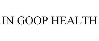 IN GOOP HEALTH trademark