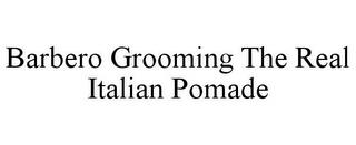 BARBERO GROOMING THE REAL ITALIAN POMADE trademark