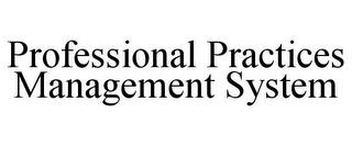 PROFESSIONAL PRACTICES MANAGEMENT SYSTEM trademark