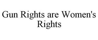 GUN RIGHTS ARE WOMEN'S RIGHTS trademark