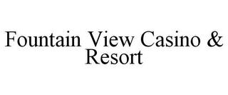 FOUNTAIN VIEW CASINO & RESORT trademark