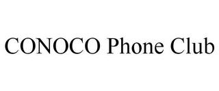 CONOCO PHONE CLUB trademark