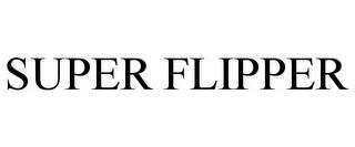 SUPER FLIPPER trademark