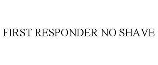 FIRST RESPONDER NO SHAVE trademark