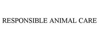 RESPONSIBLE ANIMAL CARE trademark