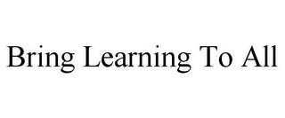 BRING LEARNING TO ALL trademark