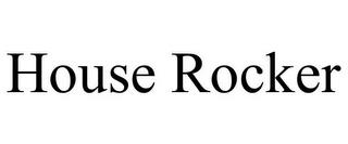 HOUSE ROCKER trademark