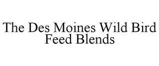 THE DES MOINES WILD BIRD FEED BLENDS trademark