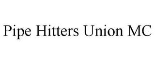 PIPE HITTERS UNION MC trademark