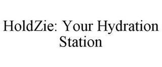 HOLDZIE: YOUR HYDRATION STATION trademark