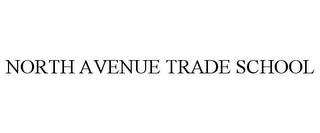 NORTH AVENUE TRADE SCHOOL trademark