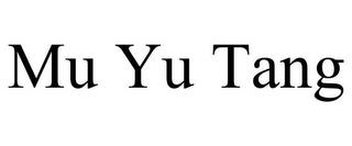 MU YU TANG trademark