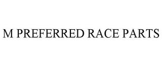 M PREFERRED RACE PARTS trademark