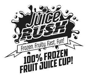 JUICE RUSH FROZEN. FRUITY. FAST. FUN! 100% FROZEN FRUIT JUICE CUP! trademark