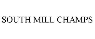 SOUTH MILL CHAMPS trademark