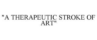 "A THERAPEUTIC STROKE OF ART" trademark