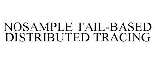 NOSAMPLE TAIL-BASED DISTRIBUTED TRACING trademark