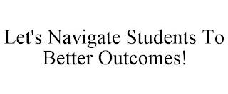 LET'S NAVIGATE STUDENTS TO BETTER OUTCOMES! trademark