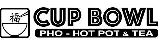 CUP BOWL PHO - HOT POT & TEA trademark