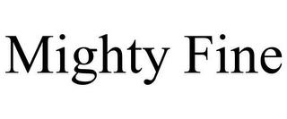 MIGHTY FINE trademark