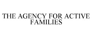 THE AGENCY FOR ACTIVE FAMILIES trademark