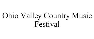 OHIO VALLEY COUNTRY MUSIC FESTIVAL trademark