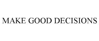 MAKE GOOD DECISIONS trademark