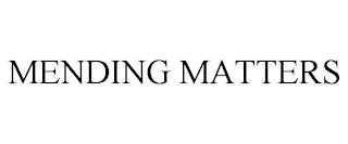 MENDING MATTERS trademark