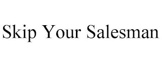 SKIP YOUR SALESMAN trademark