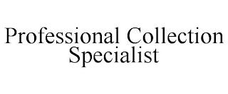 PROFESSIONAL COLLECTION SPECIALIST trademark