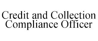 CREDIT AND COLLECTION COMPLIANCE OFFICER trademark