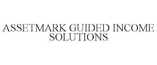 ASSETMARK GUIDED INCOME SOLUTIONS trademark