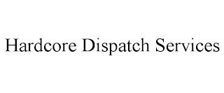 HARDCORE DISPATCH SERVICES trademark