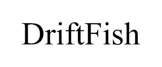 DRIFTFISH trademark