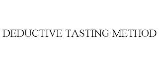 DEDUCTIVE TASTING METHOD trademark